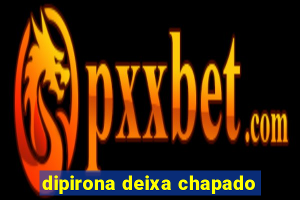 dipirona deixa chapado